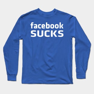 Facebook sucks Long Sleeve T-Shirt